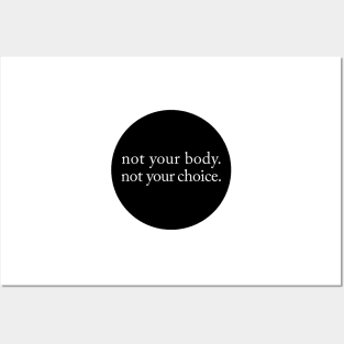 Not Your Body, Not Your Choice Posters and Art